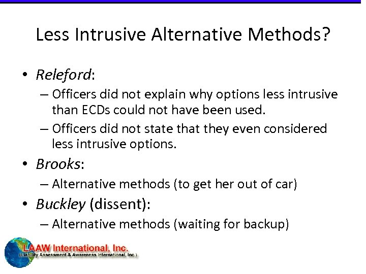 Less Intrusive Alternative Methods? • Releford: – Officers did not explain why options less