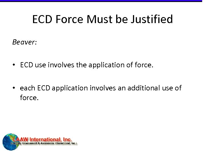 ECD Force Must be Justified Beaver: • ECD use involves the application of force.