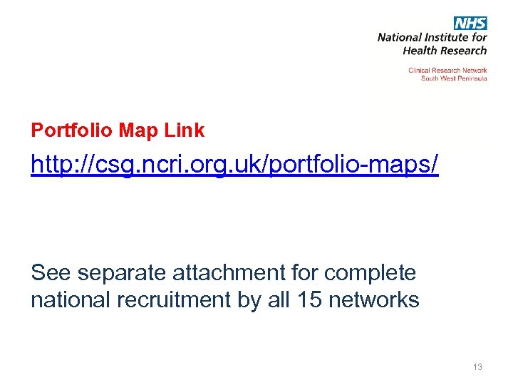 Portfolio Map Link http: //csg. ncri. org. uk/portfolio-maps/ See separate attachment for complete national