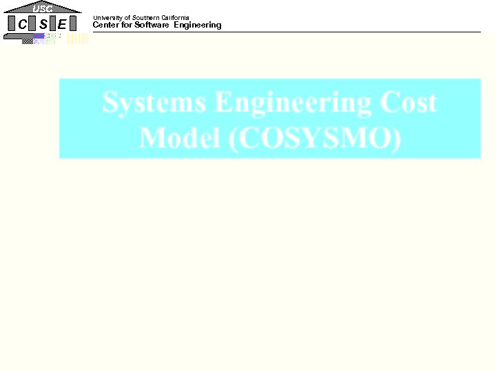 USC C S E University of Southern California Center for Software Engineering Systems Engineering