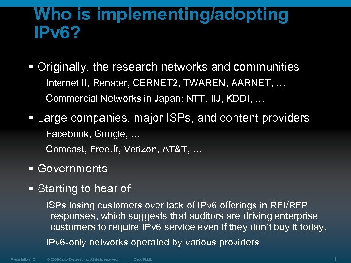 Who is implementing/adopting IPv 6? § Originally, the research networks and communities Internet II,