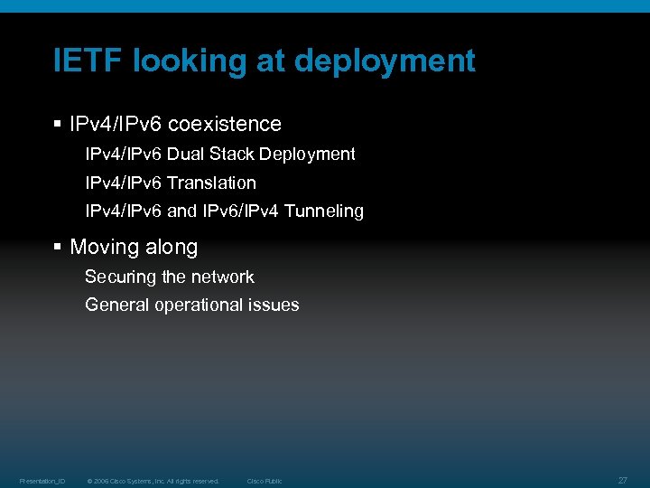 IETF looking at deployment § IPv 4/IPv 6 coexistence IPv 4/IPv 6 Dual Stack