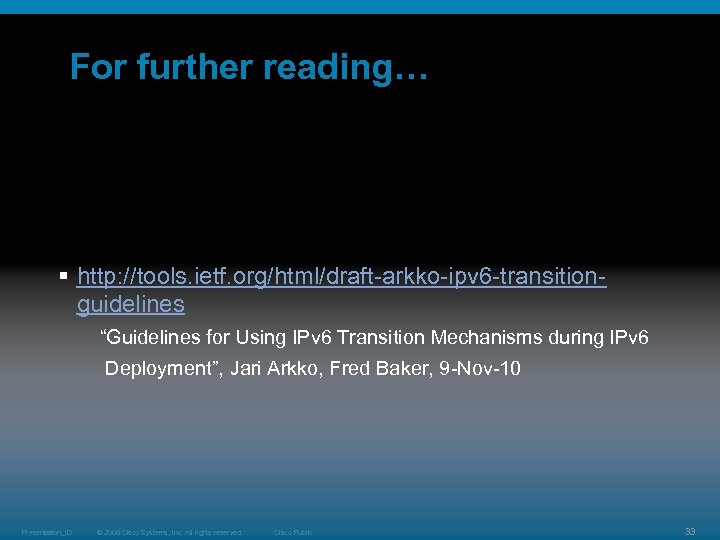 For further reading… § http: //tools. ietf. org/html/draft-arkko-ipv 6 -transitionguidelines “Guidelines for Using IPv