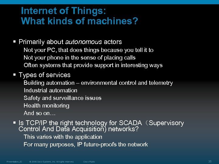 Internet of Things: What kinds of machines? § Primarily about autonomous actors Not your