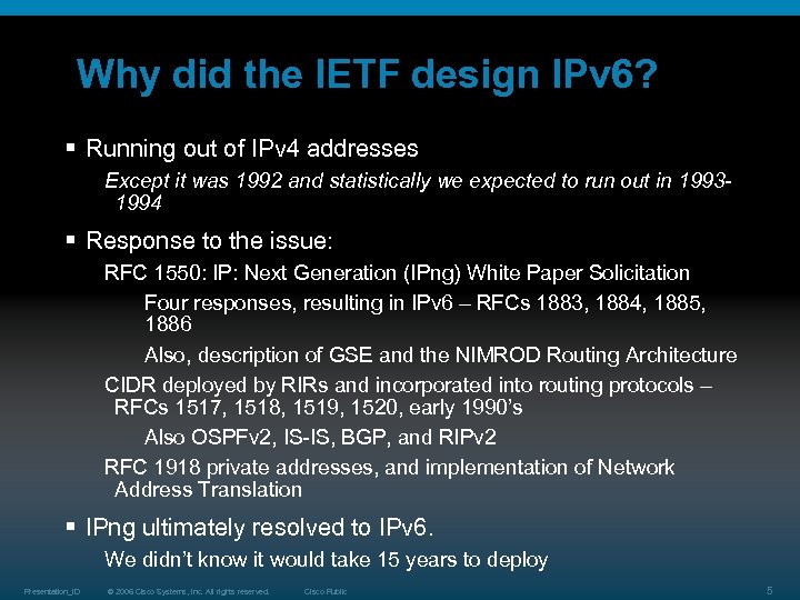 Why did the IETF design IPv 6? § Running out of IPv 4 addresses