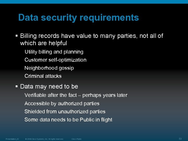 Data security requirements § Billing records have value to many parties, not all of