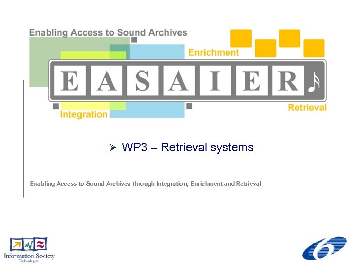 Ø WP 3 – Retrieval systems Enabling Access to Sound Archives through Integration, Enrichment