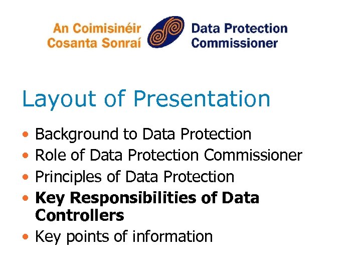 Layout of Presentation • • Background to Data Protection Role of Data Protection Commissioner