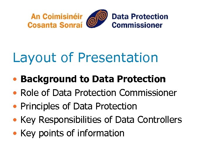 Layout of Presentation • • • Background to Data Protection Role of Data Protection