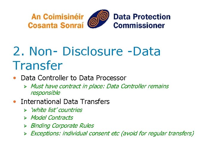 2. Non- Disclosure -Data Transfer • Data Controller to Data Processor Ø Must have
