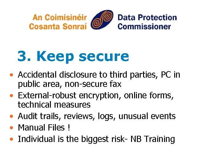 3. Keep secure • Accidental disclosure to third parties, PC in public area, non-secure