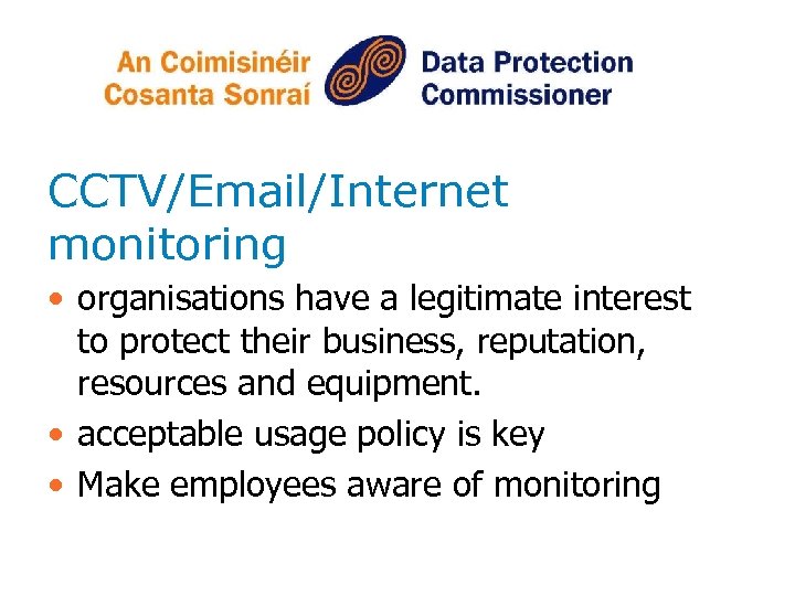 CCTV/Email/Internet monitoring • organisations have a legitimate interest to protect their business, reputation, resources