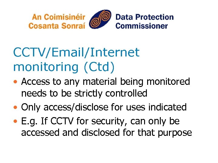 CCTV/Email/Internet monitoring (Ctd) • Access to any material being monitored needs to be strictly