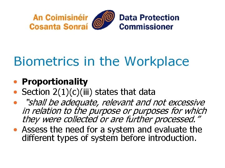 Biometrics in the Workplace • Proportionality • Section 2(1)(c)(iii) states that data • “shall