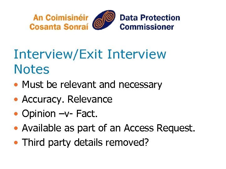 Interview/Exit Interview Notes • • • Must be relevant and necessary Accuracy. Relevance Opinion