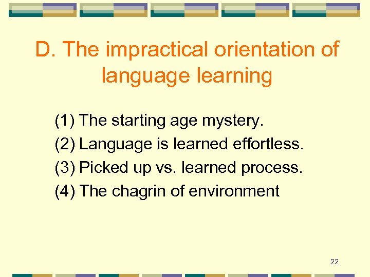 D. The impractical orientation of language learning (1) The starting age mystery. (2) Language