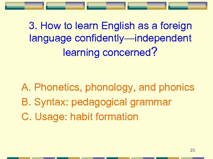 3. How to learn English as a foreign language confidently—independent learning concerned? A. Phonetics,