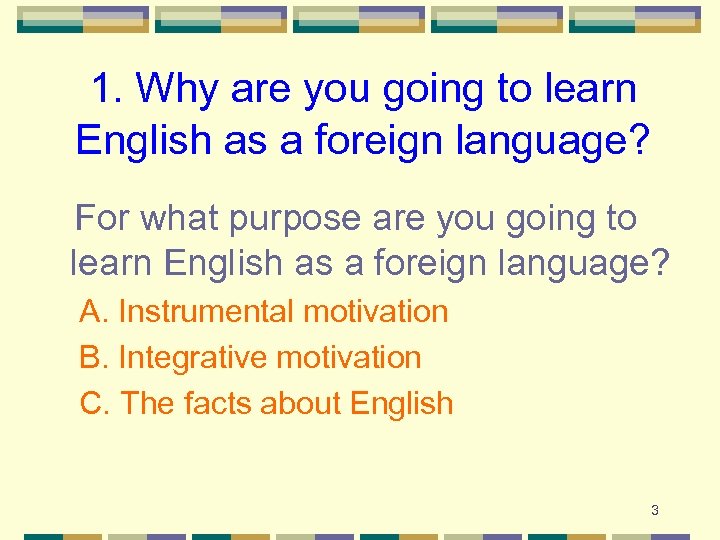 1. Why are you going to learn English as a foreign language? For what