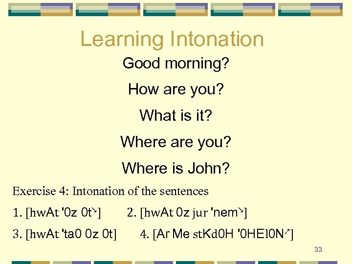 Learning Intonation Good morning? How are you? What is it? Where are you? Where