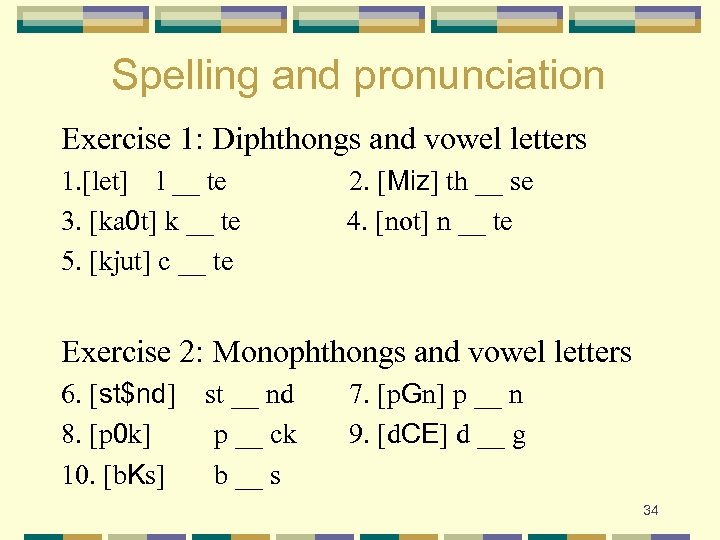 Spelling and pronunciation Exercise 1: Diphthongs and vowel letters 1. [let] l __ te