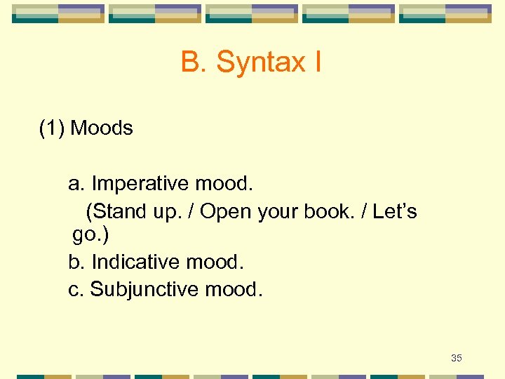 B. Syntax I (1) Moods a. Imperative mood. (Stand up. / Open your book.