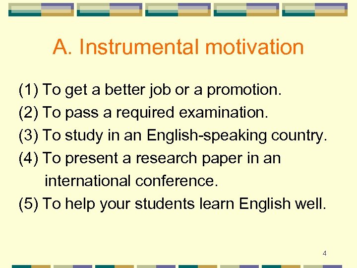 A. Instrumental motivation (1) To get a better job or a promotion. (2) To