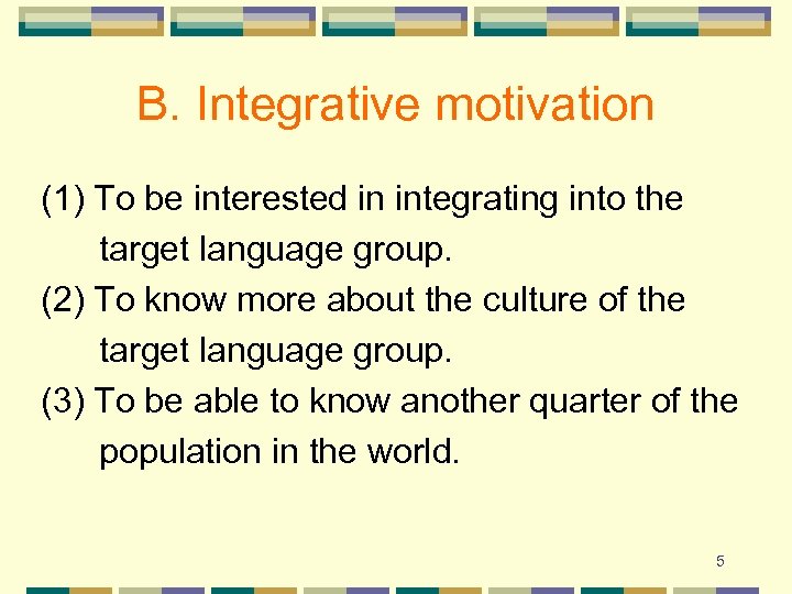 B. Integrative motivation (1) To be interested in integrating into the target language group.