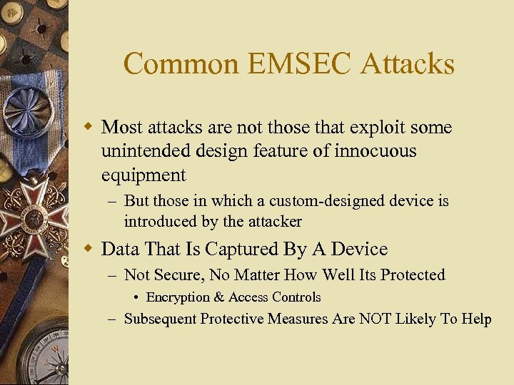 Common EMSEC Attacks w Most attacks are not those that exploit some unintended design