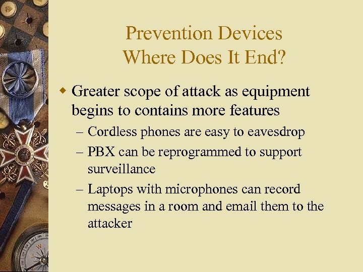 Prevention Devices Where Does It End? w Greater scope of attack as equipment begins