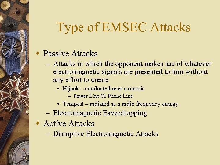 Type of EMSEC Attacks w Passive Attacks – Attacks in which the opponent makes