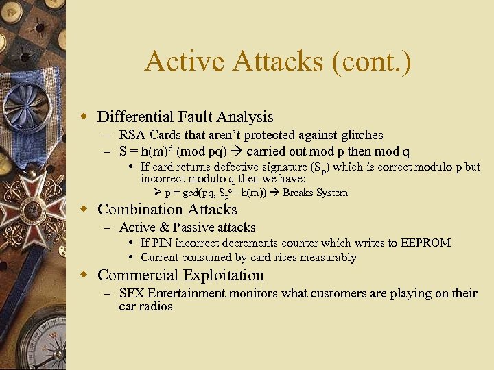 Active Attacks (cont. ) w Differential Fault Analysis – RSA Cards that aren’t protected