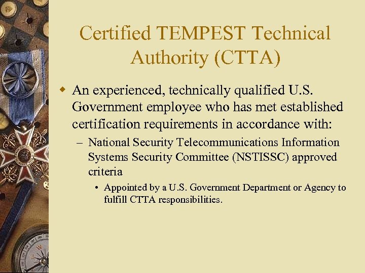 Certified TEMPEST Technical Authority (CTTA) w An experienced, technically qualified U. S. Government employee