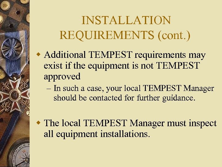 INSTALLATION REQUIREMENTS (cont. ) w Additional TEMPEST requirements may exist if the equipment is