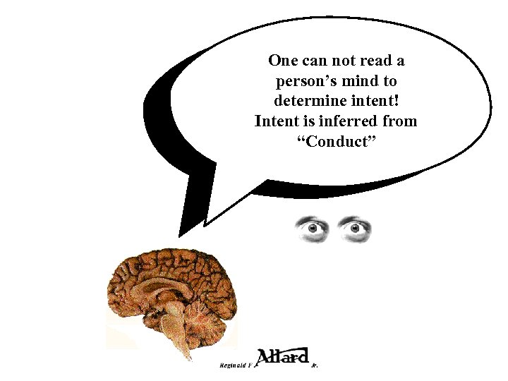 One can not read a person’s mind to determine intent! Intent is inferred from