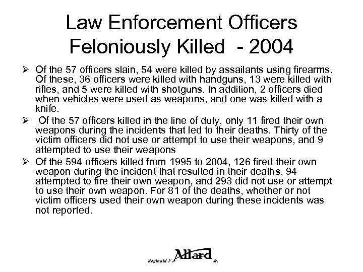 Law Enforcement Officers Feloniously Killed - 2004 Ø Of the 57 officers slain, 54