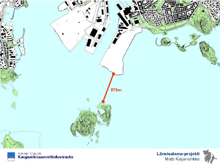 570 m Länsisatama-projekti Matti Kaijansinkko 