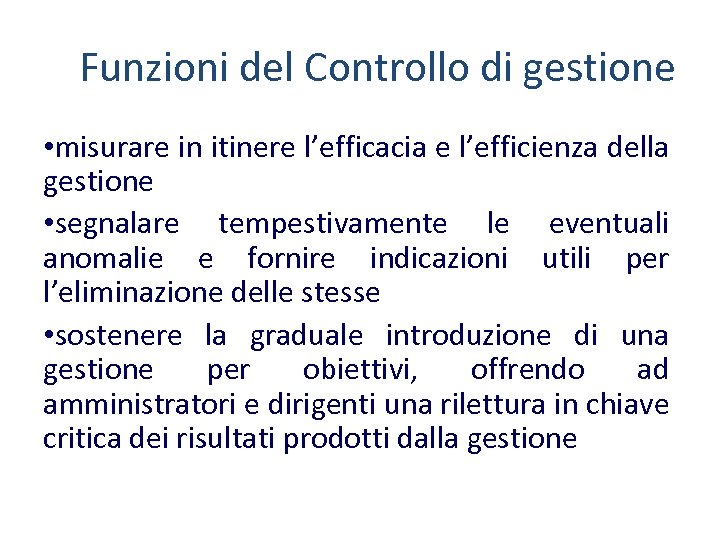 Funzioni del Controllo di gestione • misurare in itinere l’efficacia e l’efficienza della gestione