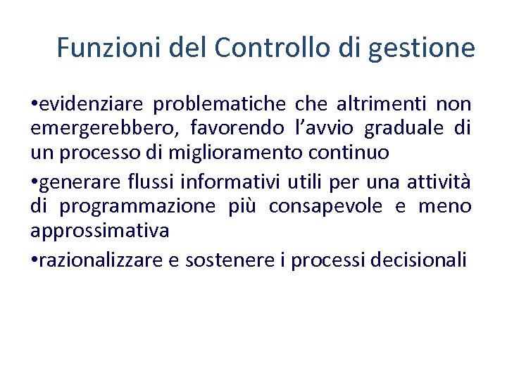 Funzioni del Controllo di gestione • evidenziare problematiche altrimenti non emergerebbero, favorendo l’avvio graduale
