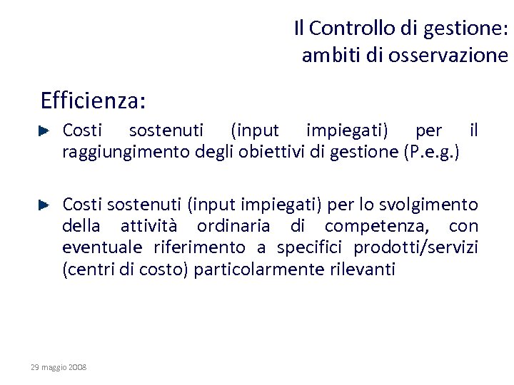 Il Controllo di gestione: ambiti di osservazione Efficienza: Costi sostenuti (input impiegati) per il