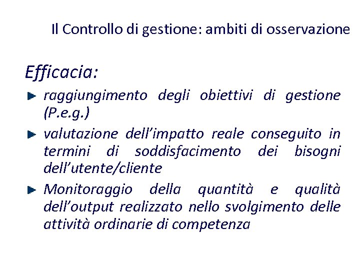 Il Controllo di gestione: ambiti di osservazione Efficacia: raggiungimento degli obiettivi di gestione (P.