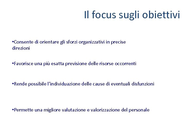 Il focus sugli obiettivi • Consente di orientare gli sforzi organizzativi in precise direzioni