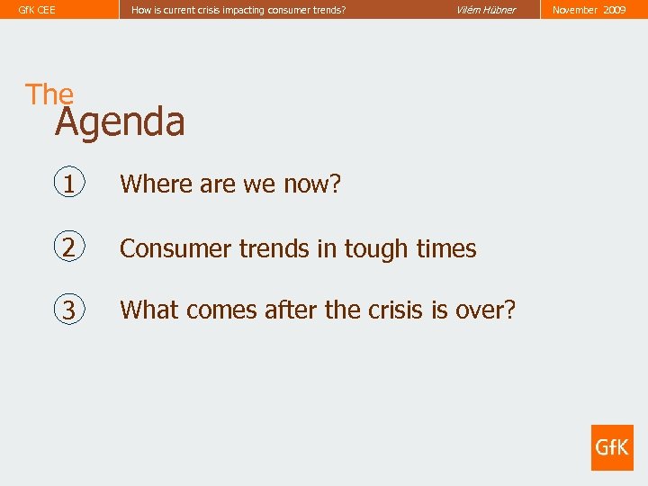 Gf. K CEE How is current crisis impacting consumer trends? Vilém Hübner The Agenda