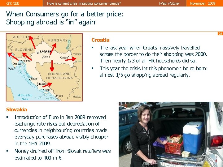 Gf. K CEE How is current crisis impacting consumer trends? Vilém Hübner November 2009