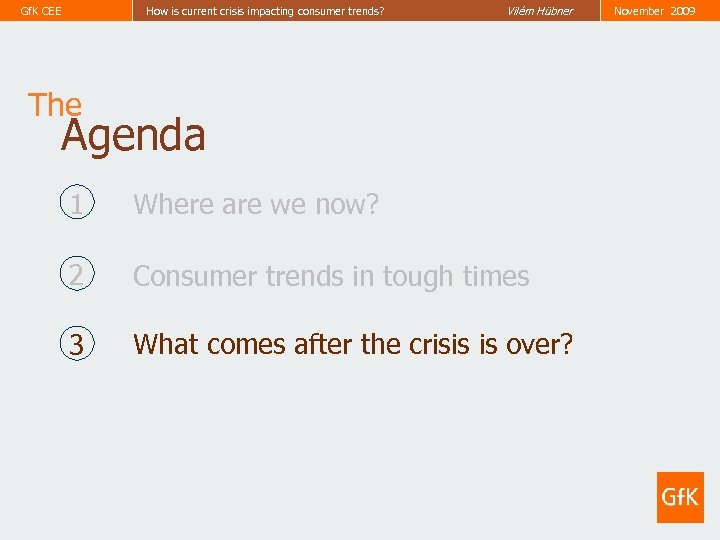 Gf. K CEE How is current crisis impacting consumer trends? Vilém Hübner The Agenda