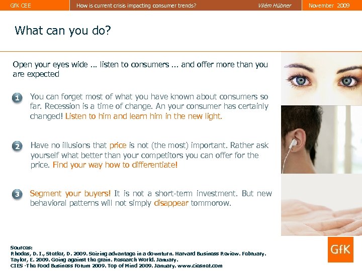 Gf. K CEE How is current crisis impacting consumer trends? Vilém Hübner November 2009