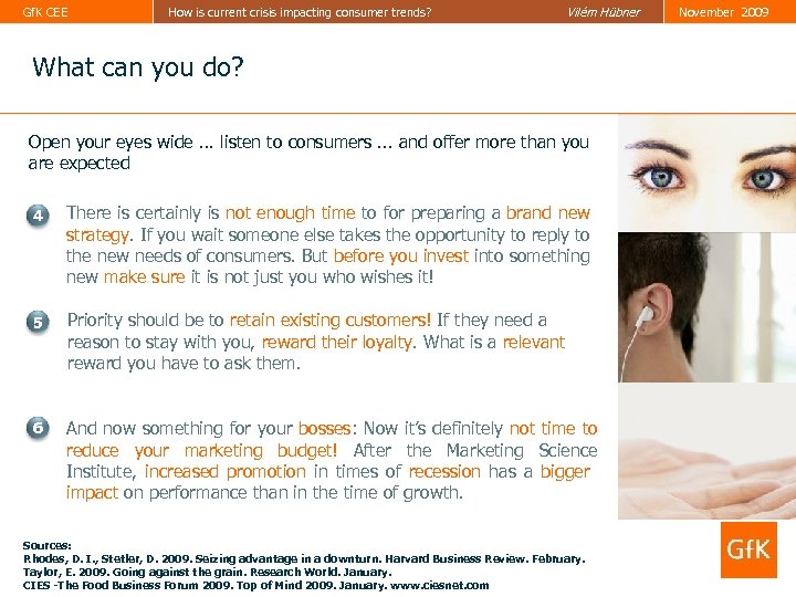 Gf. K CEE How is current crisis impacting consumer trends? Vilém Hübner November 2009