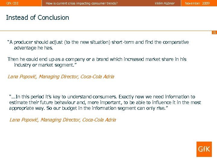 Gf. K CEE How is current crisis impacting consumer trends? Vilém Hübner November 2009