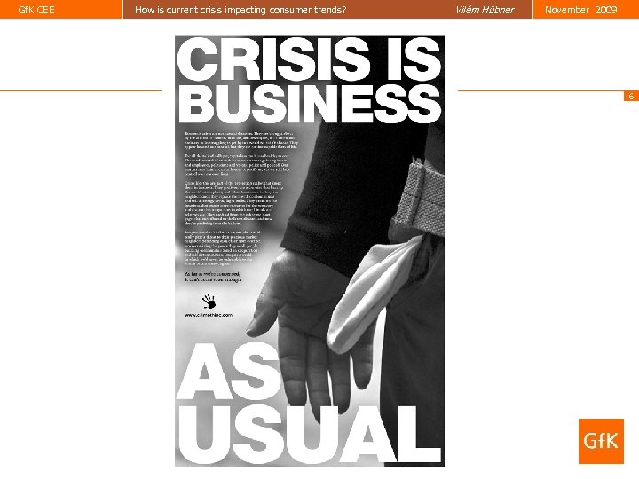 Gf. K CEE How is current crisis impacting consumer trends? Vilém Hübner November 2009