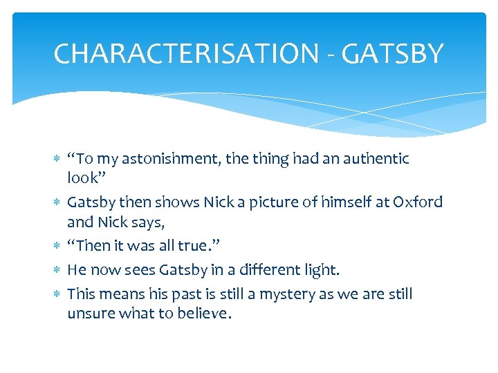 CHARACTERISATION - GATSBY “To my astonishment, the thing had an authentic look” Gatsby then