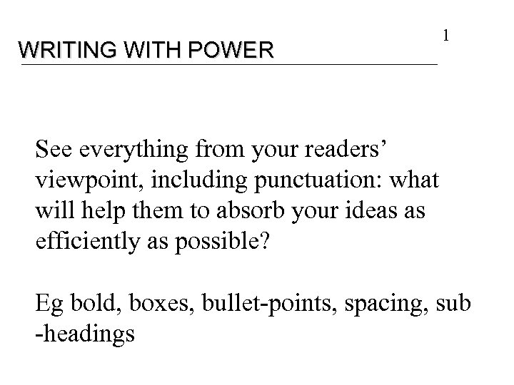 WRITING WITH POWER 1 See everything from your readers’ viewpoint, including punctuation: what will